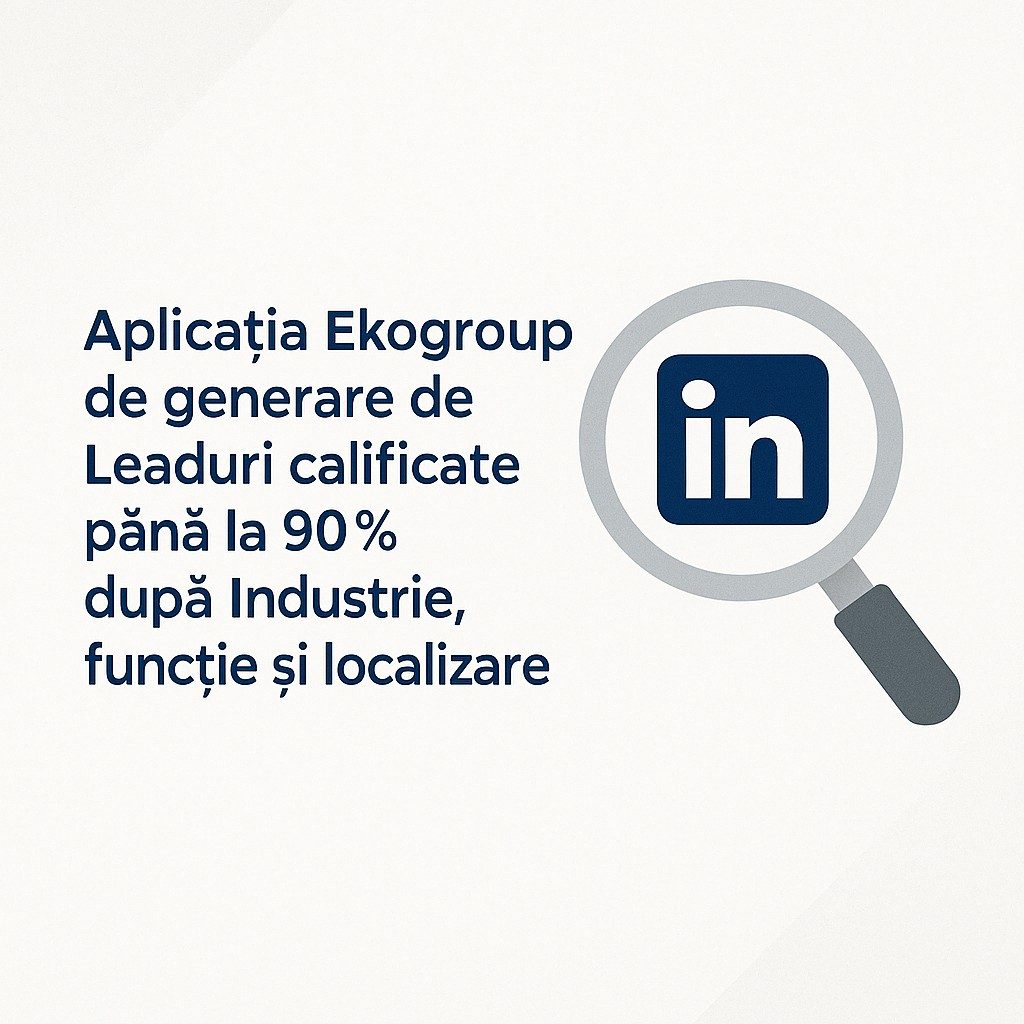 Automatizarea, Cheia Succesului în Lead Generation B2B: Eduard Petrescu și Aplicația Ekogroup de Generare Lead-uri pe LinkedIn